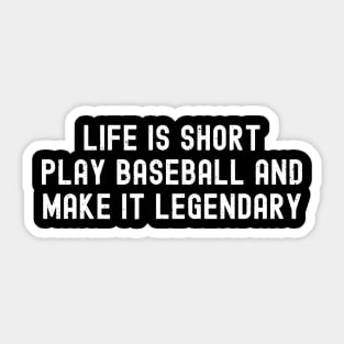 Life is short, play Baseball and make it legendary Sticker